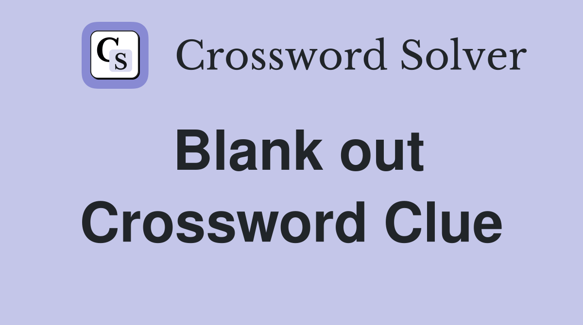 Blank out Crossword Clue Answers Crossword Solver